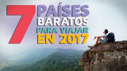 7 Países baratos para viajar en 2017 ✈️