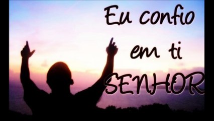EU CONFIO EM TI SENHOR