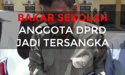 Bakar Sekolah, Anggota DPRD Jadi Tersangka
