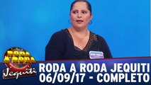 Roda a Roda - 06.09.17 - Completo