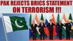 Pakistan rejects BRICS statement which calls it safe haven for terrorist | Oneindia News