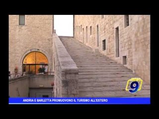 Andria e Barletta promuovono il turismo all'estero