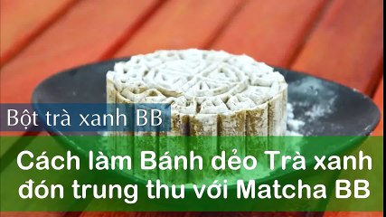 Cách Làm Bánh Trung Thu Trà Xanh Thơm Ngon