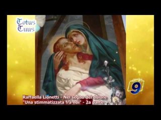 TUTUS TUUS | Raffaella Lionetti, nel segno del dolore. "Una stimmatizzata fra noi" (Seconda parte)