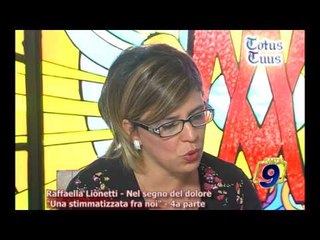 TOTUS TUUS | Raffaella Lionetti, nel segno del dolore. "Una stimmatizzata tra noi" (quarta parte)