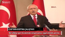 Kılıçdaroğlu: ‘Bir ülkeyi geri bırakmak istiyorsanız, eğitimini bozun yeter’