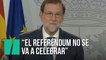 Mariano Rajoy: "El referéndum no se va a celebrar"