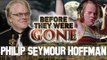 PHILIP SEYMOUR HOFFMAN - Before They Were GONE - BIOGRAPHY