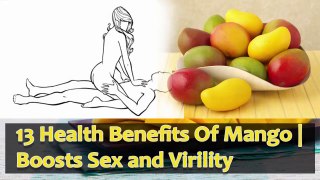 HEALTH BENEFITS OF MANGO - Boosts Sex and Virility