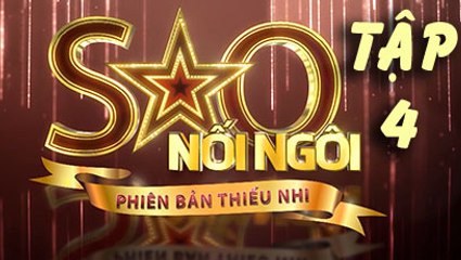 Sao nối ngôi phiên bản thiếu nhi Tập 4 Ngày 7/8/2017