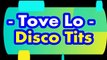 Tove Lo - (Lyric) Disco Tits
