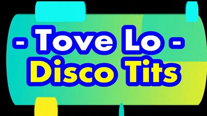 Tove Lo - (Lyric) Disco Tits