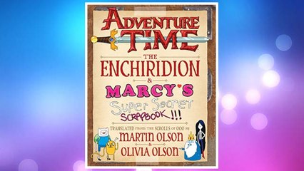 Download PDF Adventure Time: The Enchiridion & Marcy’s Super Secret Scrapbook!!! FREE