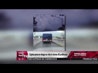 Sujeto pone en riesgo su vida, lo llaman #LordMosca