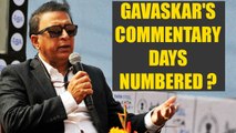 Sunil Gavaskar told to choose between commentary or his Management company | Oneindia News