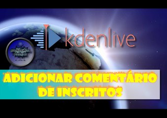 Como colocar comentários de inscritos no seus vídeos no Kdenlive