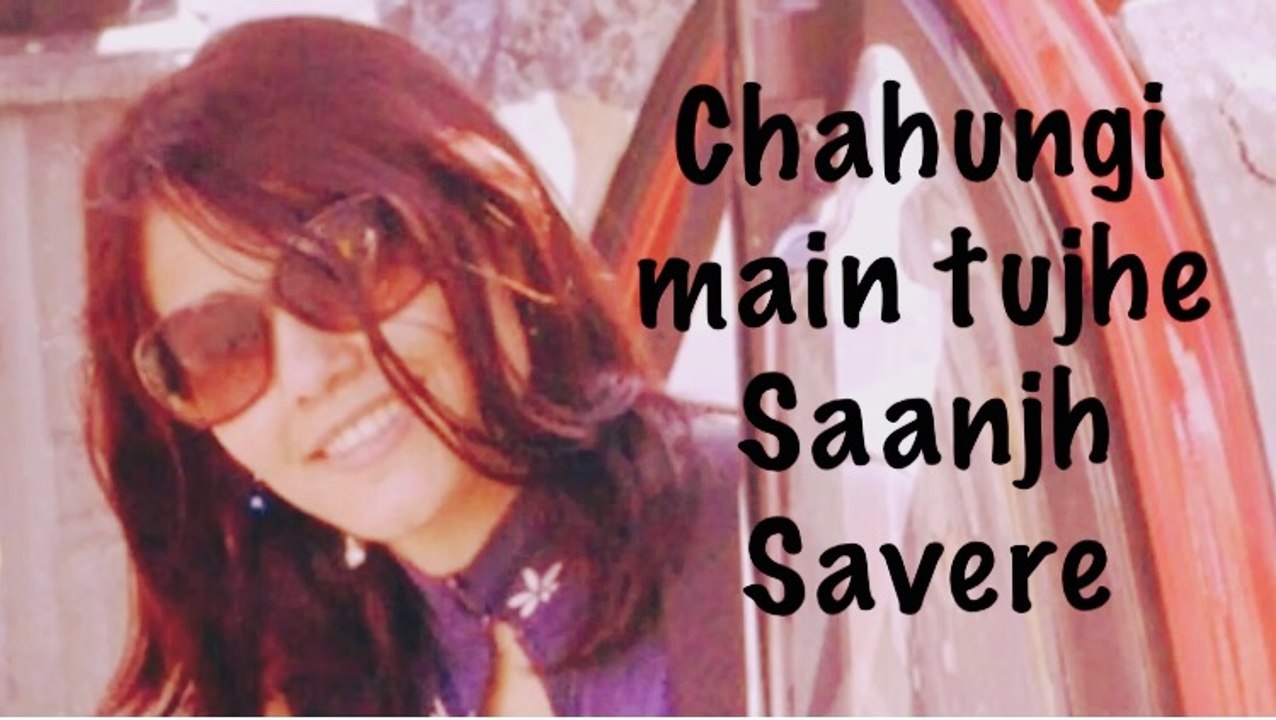 Chahunga Main Tujhe Sanjh Savere