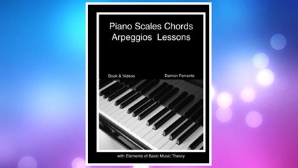 Download PDF Piano Scales, Chords & Arpeggios Lessons with Elements of Basic Music Theory: Fun, Step-By-Step Guide for Beginner to Advanced Levels(Book & Streaming Video) FREE