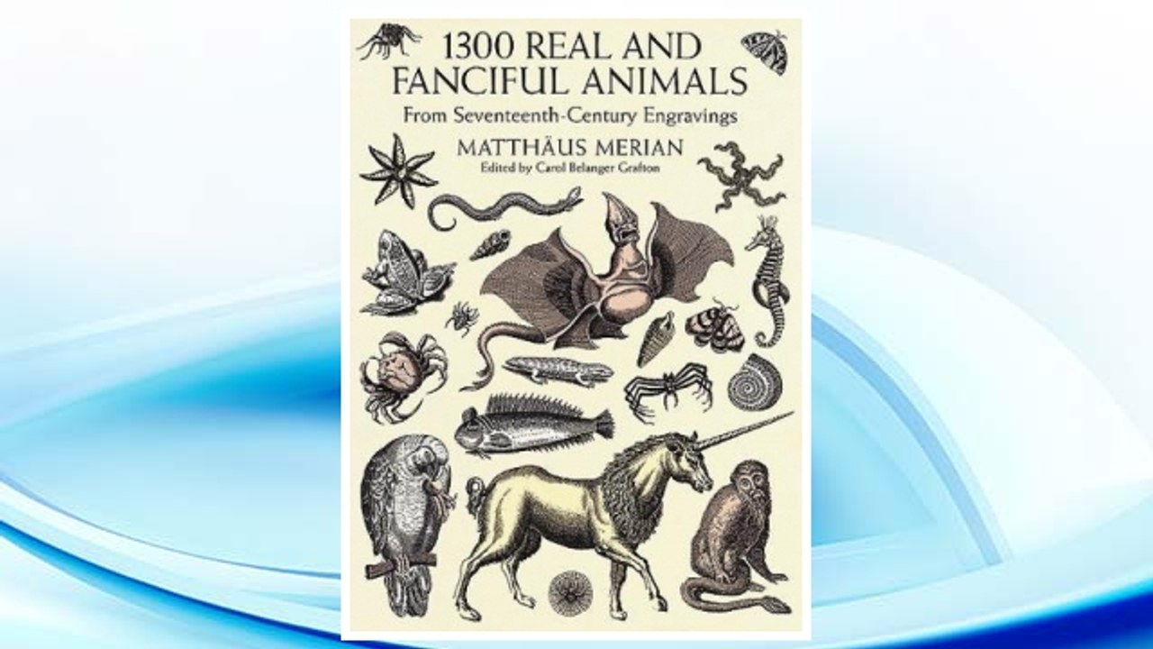 Download PDF 1300 Real and Fanciful Animals from Seventeenth-Century Engravings (Dover Pictorial Archive) FREE