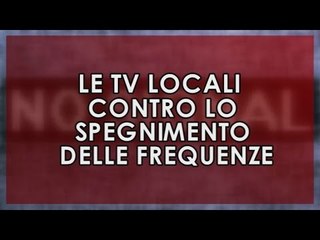 Le Tv Locali contro lo spegnimento delle frequenze | Diretta a reti unificate