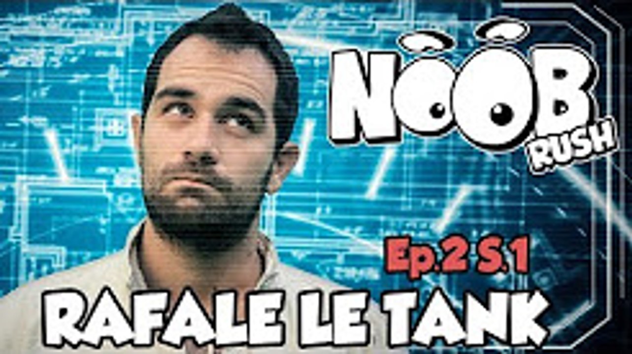 NOOB RUSH _ S01 ep2 _ RAFALE LE TANK - OLYDRI