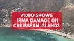Video shows Hurricane Irma devastation on Caribbean Islands