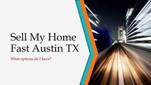Sell My Home Fast Austin TX! What are my options