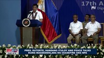 Pangulong Duterte, handang ituloy ang Peace Talks kung magdedeklara ng ceasefire ang NPA