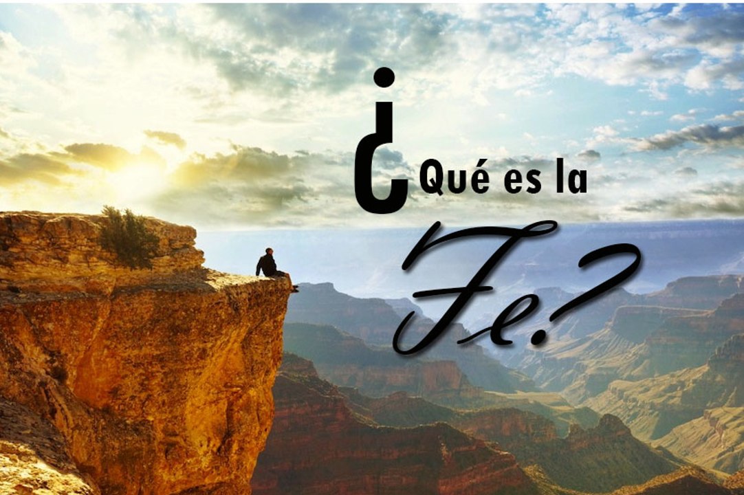 ¿QUÉ ES LA FE?