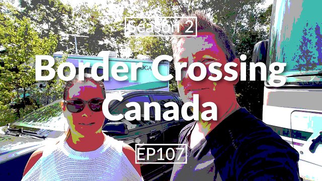 Full Time RV Living | Crossing The Border To Canada In RV | S2 EP107