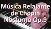 Musica relajante de Chopin - Musica relajante de piano - Nocturno Op.9
