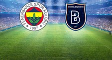 Süper Lig'deki Fenerbahçe-Başakşehir Maçının İlk 11'leri Belli Oldu