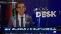 i24NEWS DESK | Lebanon files UN complaint against Israel | Saturday, September 9th 2017