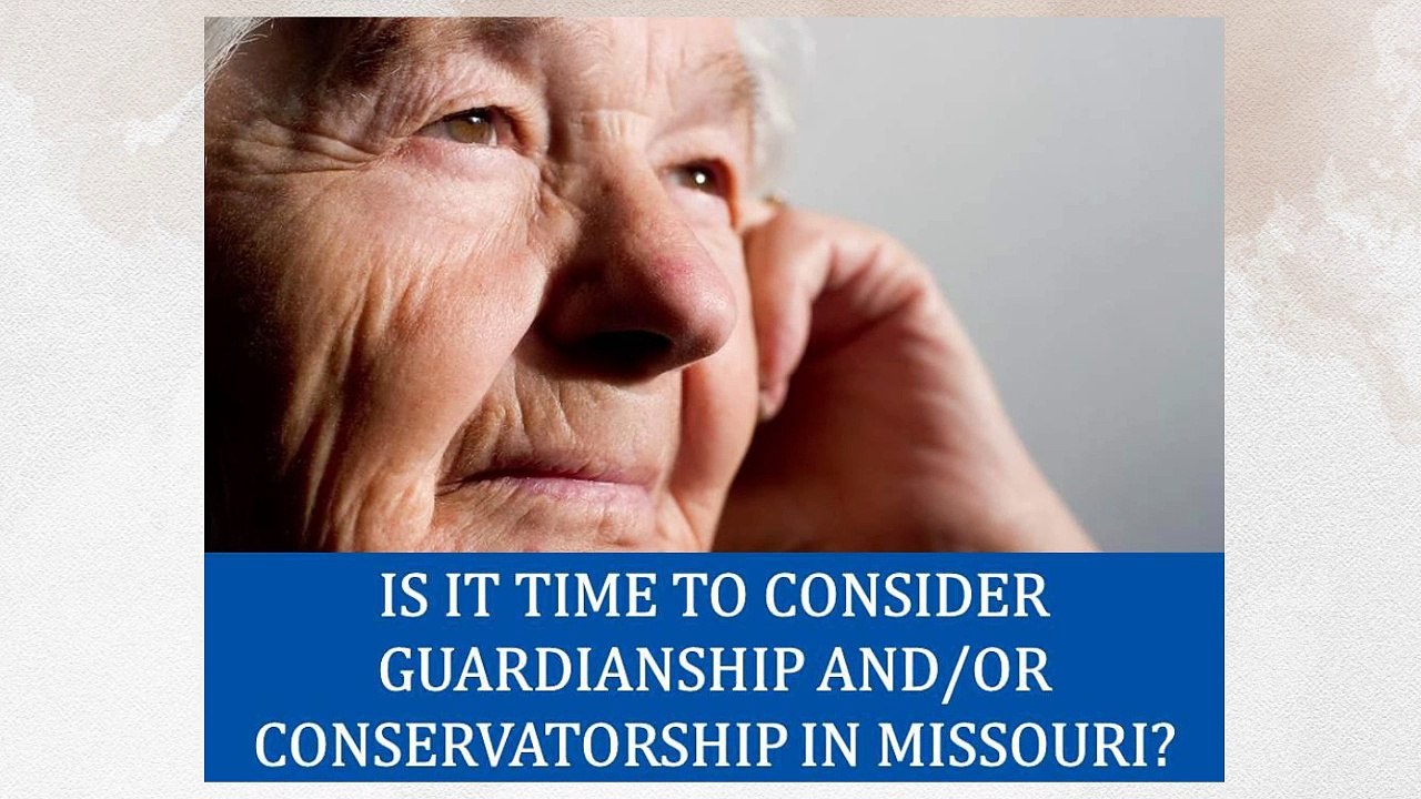 Is It Time to Consider Guardianship and or Conservatorship in Missouri
