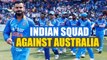 India vs Australia : BCCI announces India Squad, Ashwin Jadeja out | Oneindia News
