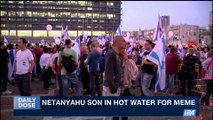 DAILY DOSE | Netanyahu son in hot water for meme  | Monday, September 11th 2017