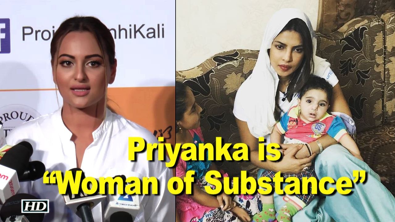 Sonakshi says Priyanka is “Woman of Substance”