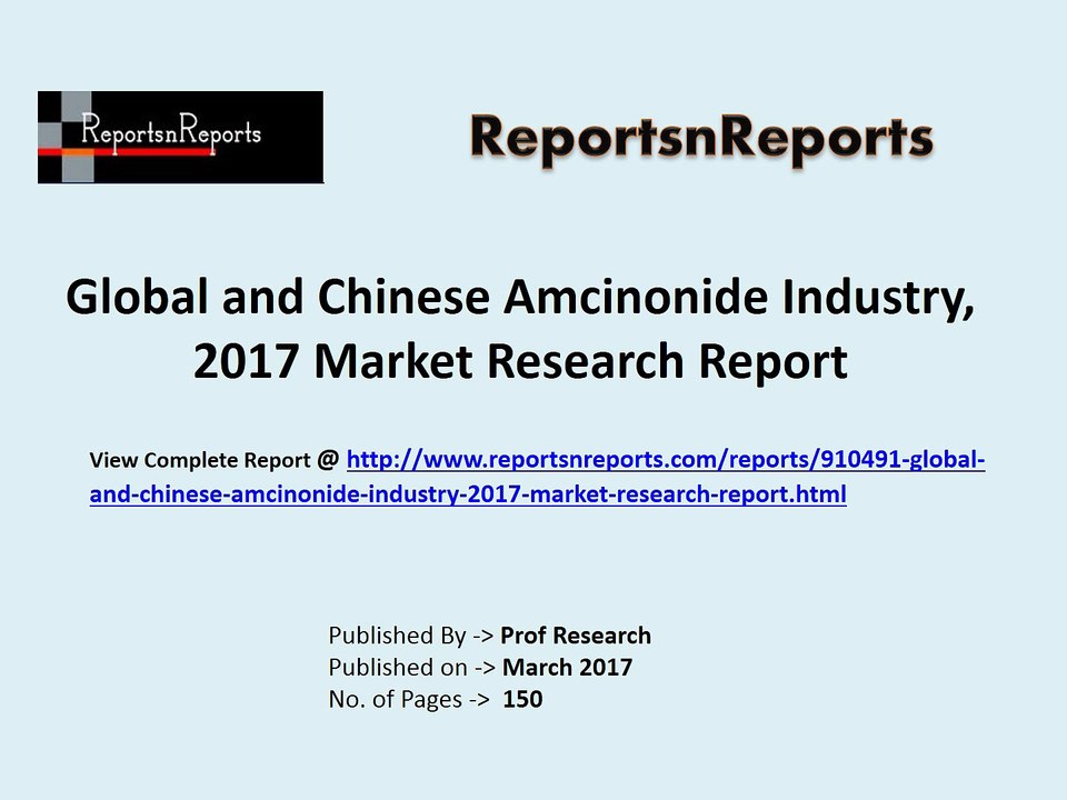 2017 Global Amcinonide Market Growth Analysis and 2022 Forecasts Report