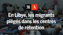 En Libye, les migrants piégés dans les centres de rétention