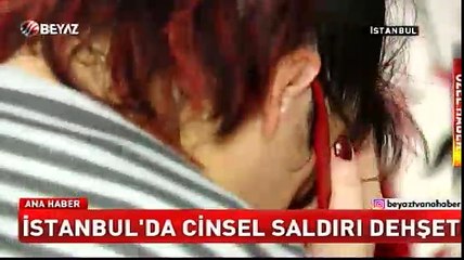 İstanbul'da cinsel saldırı dehşeti