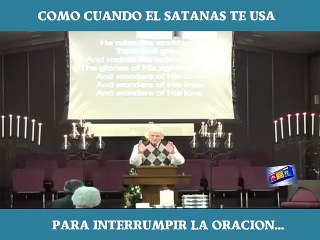 COMO CUANDO EL SATANÁS TE USA PARA INTERRUMPIR LA ORACIÓN.