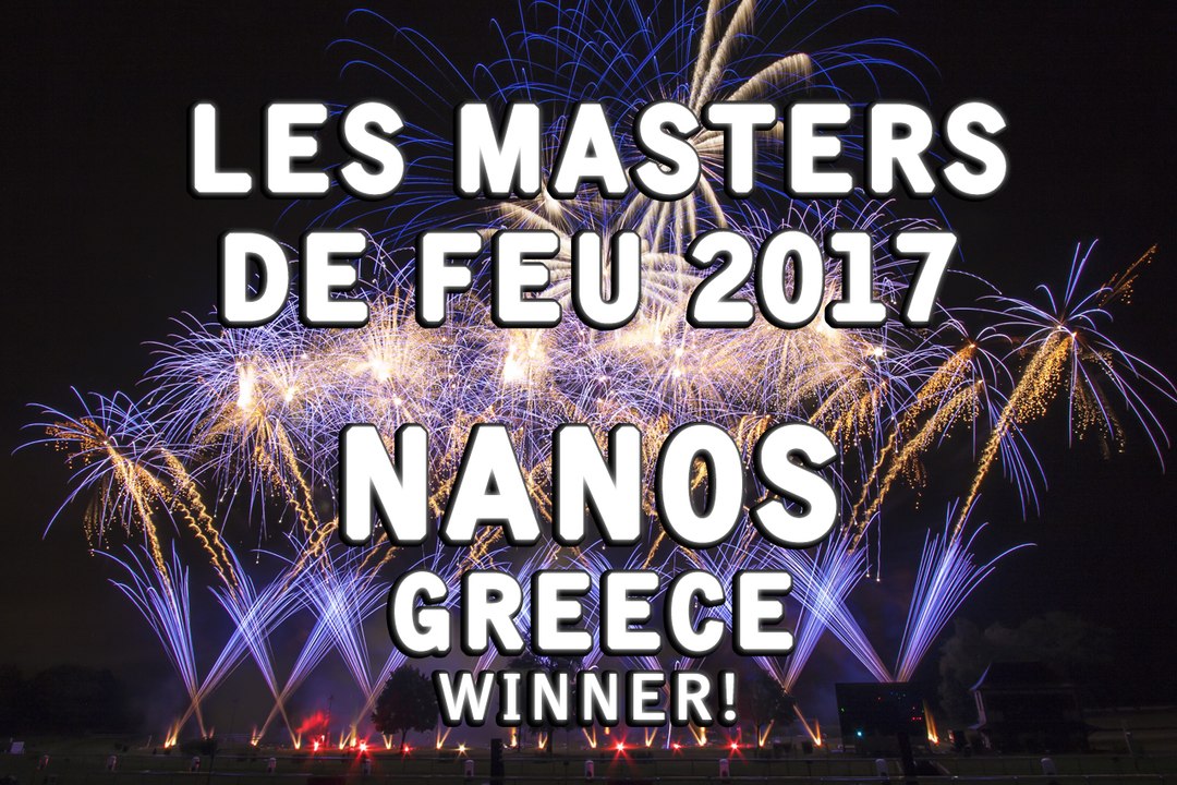 Les Masters de Feu 2017: Nanos Fireworks - Greece\Grèce  - Feu d'artifice - Feuerwerk - WINNER!