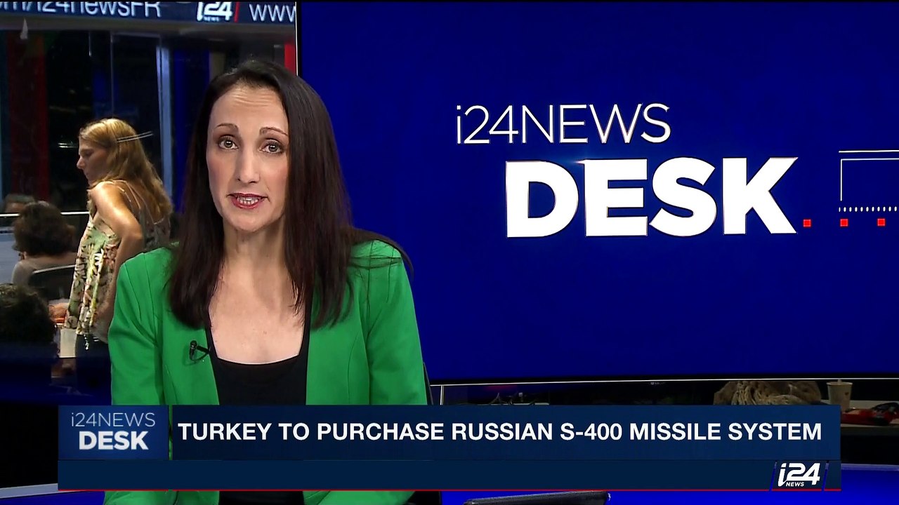i24NEWS DESK | Turkey to purchase Russian S-400 missile system | Tuesday, September 12th 2017