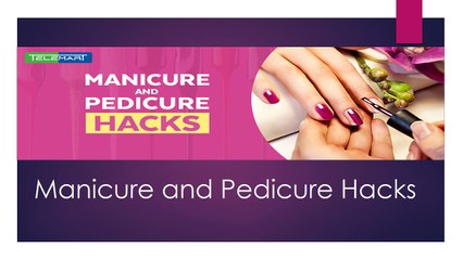 Manicure and Pedicure Hacks