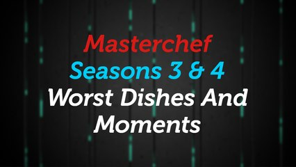 Masterchef Seasons 3&4 Worst Dishes And Moments