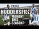 Best Huddersfield Moment This Season? | HUDDERSFIELD FAN VIEW #1