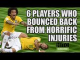 6 Players Who Bounced Back From HORRIFIC Injuries