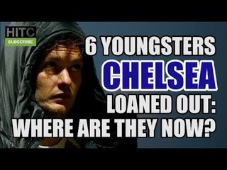 6 Youngsters Chelsea Loaned Out: Where Are They Now?