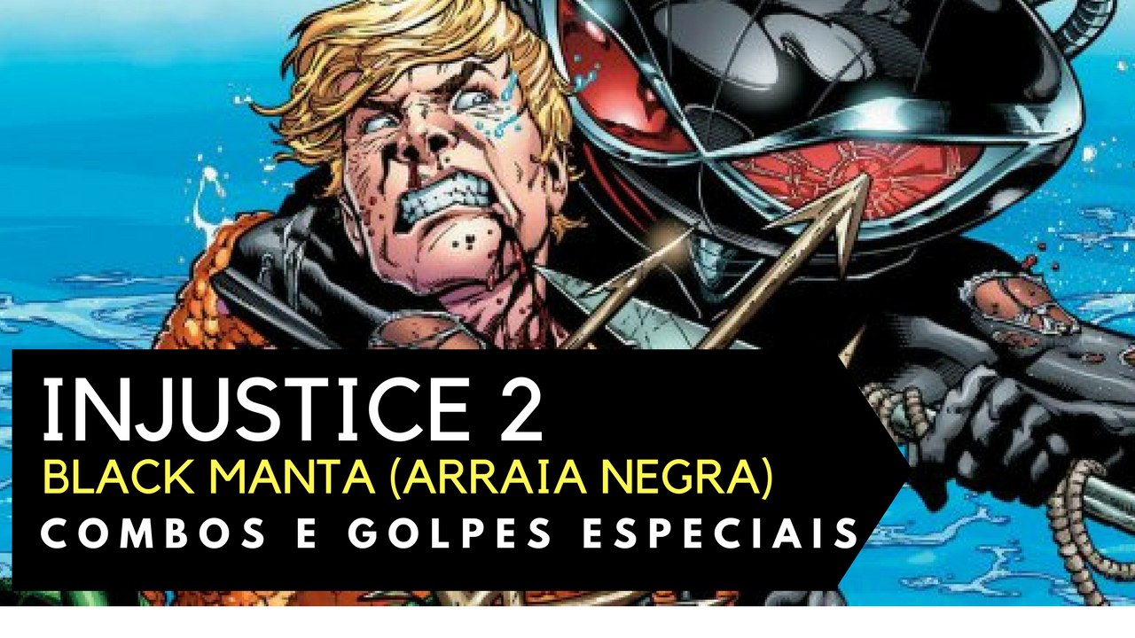 INJUSTICE 2 - BLACK MANTA - Combos e Golpes Especiais - ARRAIA NEGRA