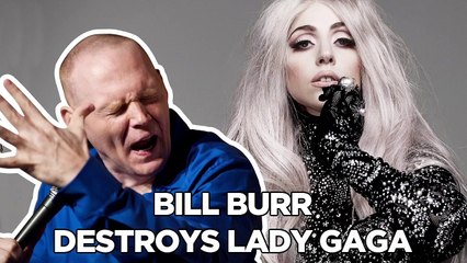Bill Burr Destroys Lady Gaga